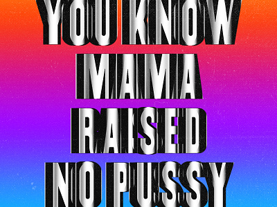 You know mama raised no.... gradient type typography