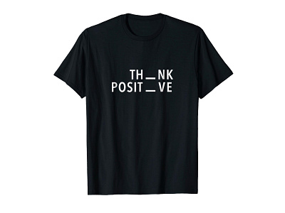 Think Positive Typography T-shirt apparel black black white black and white clothing clothing brand custom graphic design inspirational inspirational quote madebybono motivational positivity shirt t shirt think positive tshirt type typo typography