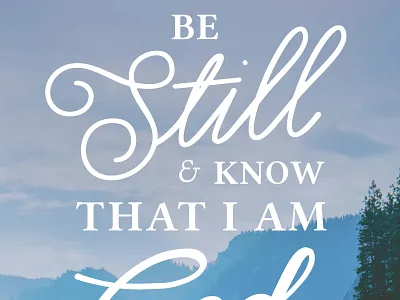 Be Still: Poster Design be still and know bible christian design god layout message poster scripture typography