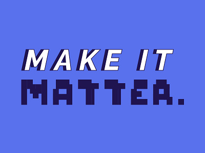 Make it matter game motto typography