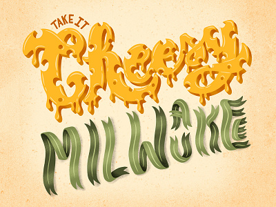 Take it Cheesy MKE cheesy cool cream city design handletter handlettering illustration letter lettering midwest milwaukee mke take it cheesy typography