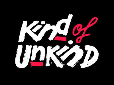 Kind of Unkind handlettering illustration kind lettering type unkind