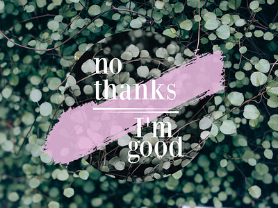 No Thanks I'm Good photography typography