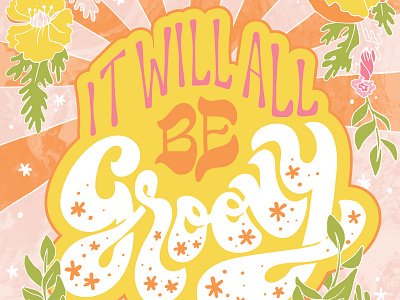 It Will All Be Groovy 70s floral groovy hand lettering illustration retro