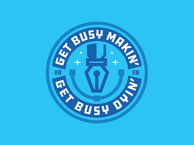 Get Busy Makin' Or Get Busy Dyin' badge badge design crest design emblem illustration logo logo design logoinspirations patch sticker typography