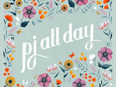 Pj all day! botanical floral flower illustration lettering