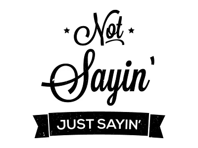 Not Sayin' Just Sayin' Logo Mark banners logo typography vintage