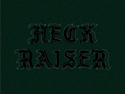 HECK RAISER black blackletter heck hell letter lettering typography