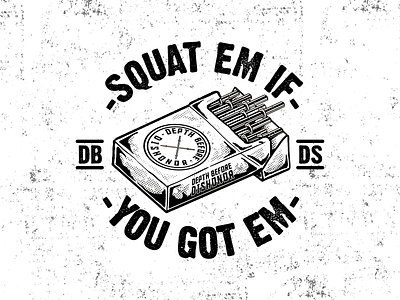 Squat Em If/You Got Em - DBDS apparel badge band brand clothing design graphic graphicdesign gym logo hardcore illustration lettering logo merch oldskool tattoo traditional tattoo typography vector vintage