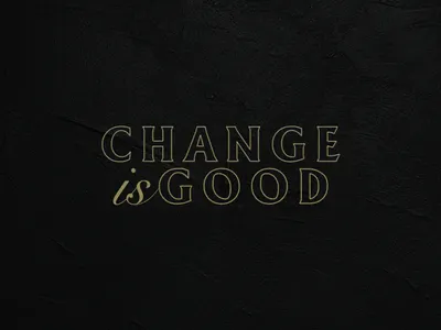 Change is good. brand branding design font gold graphic graphic design typo typogaphy vector