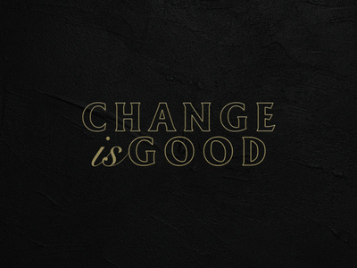 Change is good. brand branding design font gold graphic graphic design typo typogaphy vector