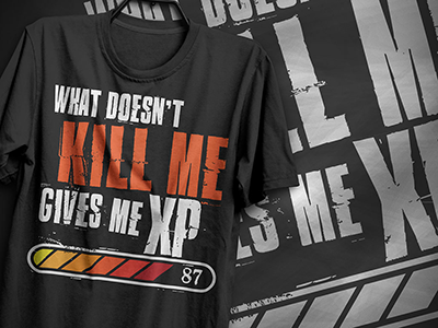 What doesn’t kill me gives me XP design game gamer gamers graphic t shirt graphic tees grunge inspirational motivational quote quotes t shirt t shirt art t shirt design typography unique vector