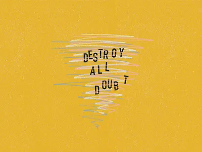 Destroy All Doubt black graphic graphic design illustration lettering positivity simple sketch tornado type typography yellow