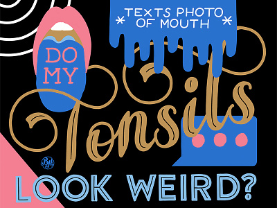 Do My Tonsils Look Weird? adult adulting adulting faqs calligraphy design flourishes handlettering handmade type illustration lettering ligatures message mouth script swash swirl text tonsils type typography