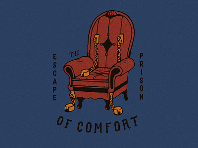 Escape the prison of comfort chair comfort