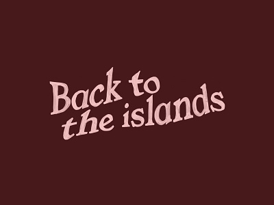 Back to the islands beach distorted hand painted hospitality illustration islands lettering lyrics ocean paint painted type phrase pink print design sign painting textured type tropical typography vacation words