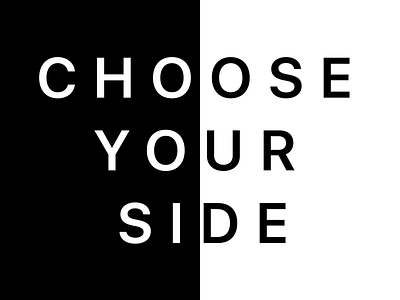 Choose your side ad advertisement black black and white clean design desktop desktop background minimalistic slogan tag line typography ui ux web web ad web design white