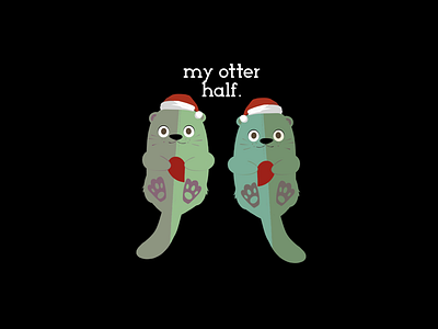 my otter half. (holiday version) debut digital art digital artist digital illustration dribbble dribbbler dribbblers gubsly gubslyart holiday instagram invitation invite merry christmas my otter half procreate promotion pun redbubble store