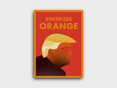 A Senseless Orange affinity designer design donald trump illustration orange poster poster art trump vector