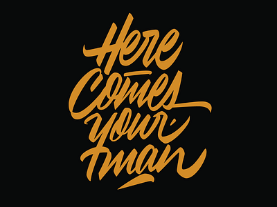 Here comes your man design lettering lettering art lettering artist letters