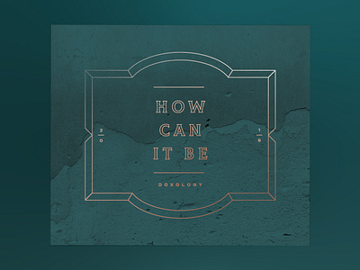How Can It Be Album Cover album album cover badge band branding brass christian copper edgy hymn metal metallic modern monoline moody music record type typography