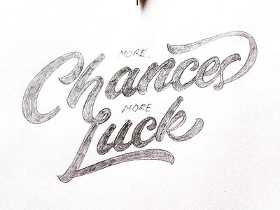 More Chances More Luck customlettering design handletter handlettering handtype lettering pencil pencil sketch sketch type type art typography