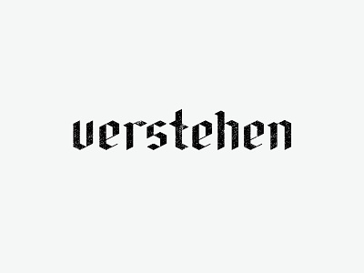 Noun: Empathic Understanding of Human Behavior black blackletter design grit letter sociology texture type typography verstehen