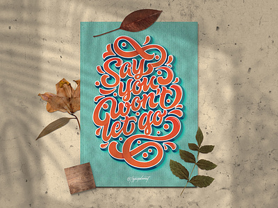 Say you won't let go design hand lettering lettering lettering art type art typography typography design