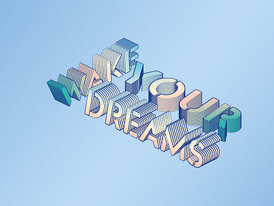 Playing around with Isometric 3D type 3d gradient color graphic design illustrator isometric isometric design wake your dreams