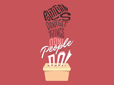 Politicians Don't Get Things Done. People Do! handletter handlettering typography