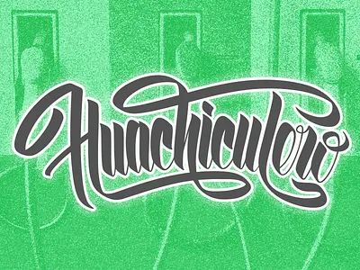 Huachicol calligraphy design green huachicoleros lettering lettering art mexico mexico city typography vector