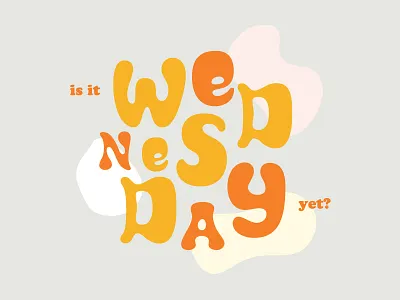 Is It Wednesday Yet? ben johnson illustration shirt design typography wednesday
