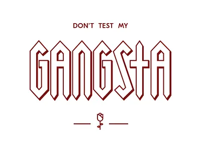 Don't Test My Gangsta design gangsta graphic design hand letter illustration keeping it a buck no cap rose type typogaphy