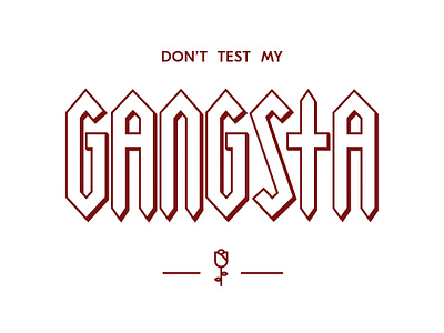 Don't Test My Gangsta design gangsta graphic design hand letter illustration keeping it a buck no cap rose type typogaphy