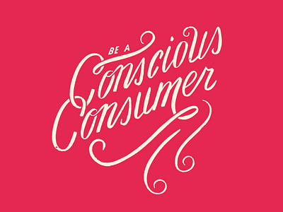 Be a Conscious Consumer design designarf flourish graphicdesign graphicroozane hand lettering illustration lettering supplyanddesign thedesigntip typography vector