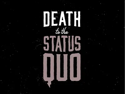 Illustration - Death to the Status Quo design drawing illustration texture type typography vector
