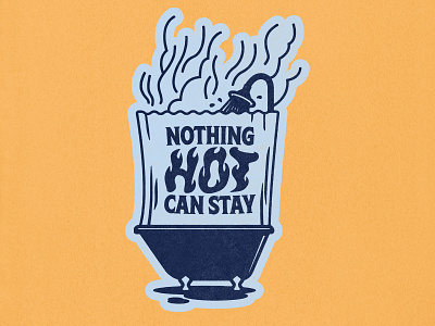 Nothing Hot Can Stay badge bathroom bathtub hot illustration shower shower thoughts tub type typography