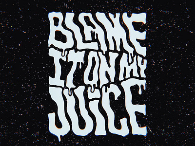 Blame it on my juice, blame it blame it on my juice! black and white handletter handlettering handmade illustration illustrator juice lettering lizzo lyrics music texture trippy typography