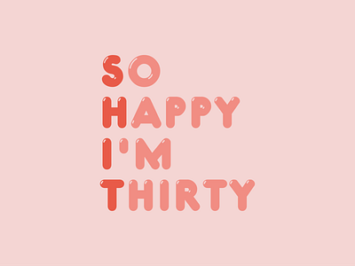 So Happy I'm Thirty 3d art adobe adobeillustrator balloon branding daily type design flat font font design graphicart handlettering identity illustration lettering minimal type design type designer typography vector