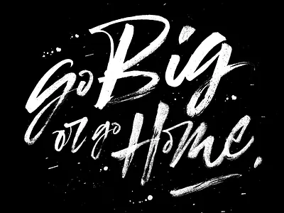 Go Big or go Home brush brush and ink brushcalligraphy caligrafia calligraphy design dribbble expressive gestual handmade handmadelettering lettering pentel pentelbrush pointedbrush script typography