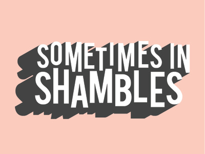 Sometimes in Shambles Lettering 3d 3d lettering block lettering custom letter custom lettering hand letter illustration