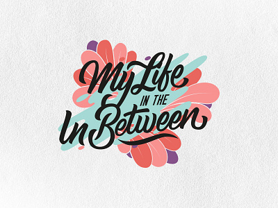 My Life In The In Between branding commission design handlettering illustration lettering logotype typography vector