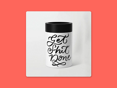 Get Shit Done can cooler brush calligraphy can can cooler get shit done lettering millennial procreate sale society6 texture