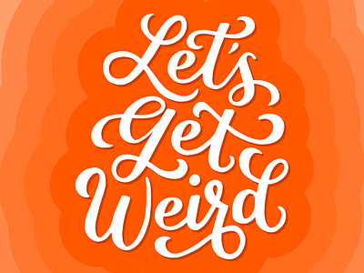 Let's Get Weird custom custom lettering custom type design hand lettering handlettering illustration lettering type typography vintage