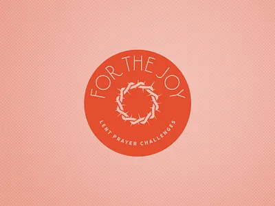 For the Joy Lent Prayer Challenges Seal branding church church design custom font custom typography design flat icon identity illustration illustrator logo minimal type typography vector