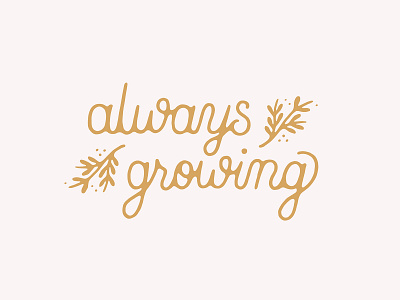 Always Growing grow growing growth hand lettering handmade illustration lettering plant script type typography