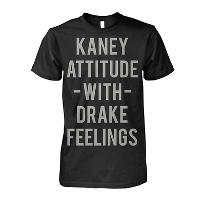 Kaney Attitude With Drake Feelings Shirt design illustration