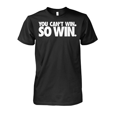 You Can't Win So Win Shirt design illustration