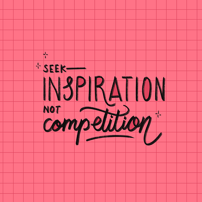 Seek Inspiration, Not Competition chalk chalk lettering cursive grid handlettering inspirational lettering motivational pink script self care self love