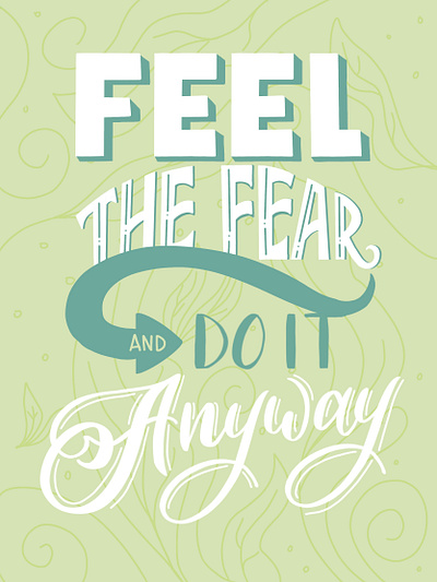 Feel the Fear and Do It Anyways